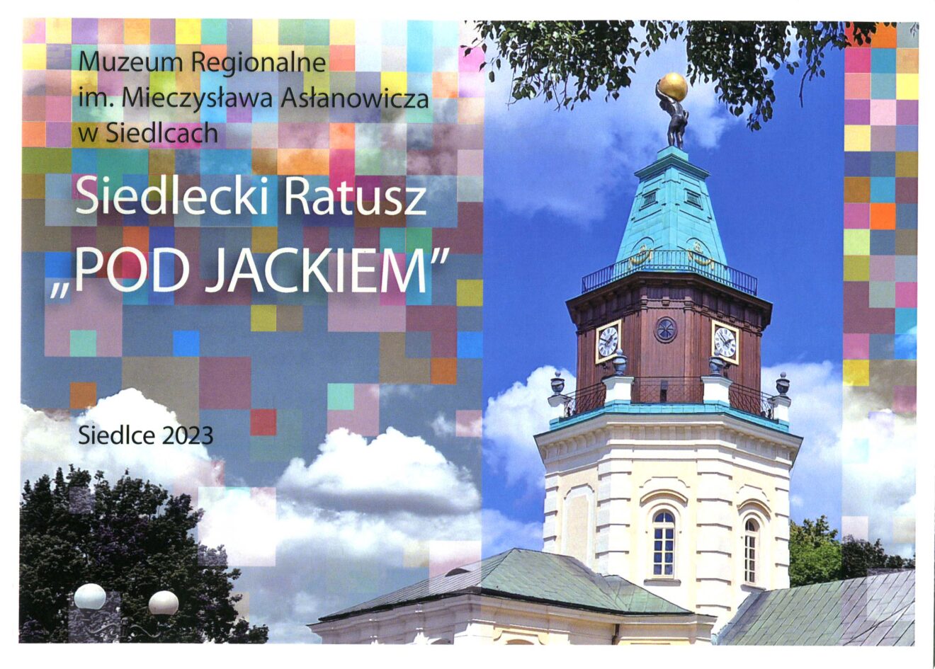 Okładka wydawnictwa z widoczną kolorową fotografią wieży siedleckiego ratusza oraz figura Atlasa zwanego Jackiem